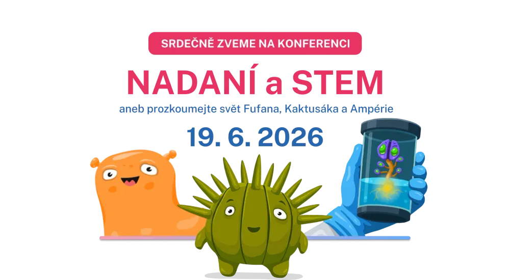 Pozvánka na konferenci Nadaní a STEM, 19.6.2026 v Brně. Aneb prozkoumejte svět Fufana, Kaktusáka a Ampérie.
